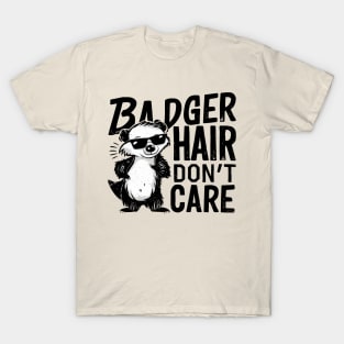 Badger Hair Don't Care T-Shirt